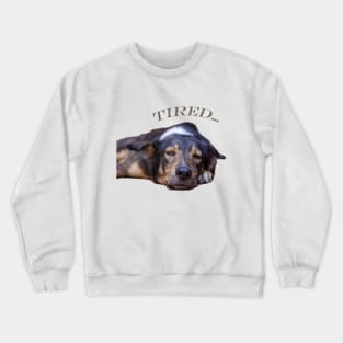 my dog is tired Crewneck Sweatshirt